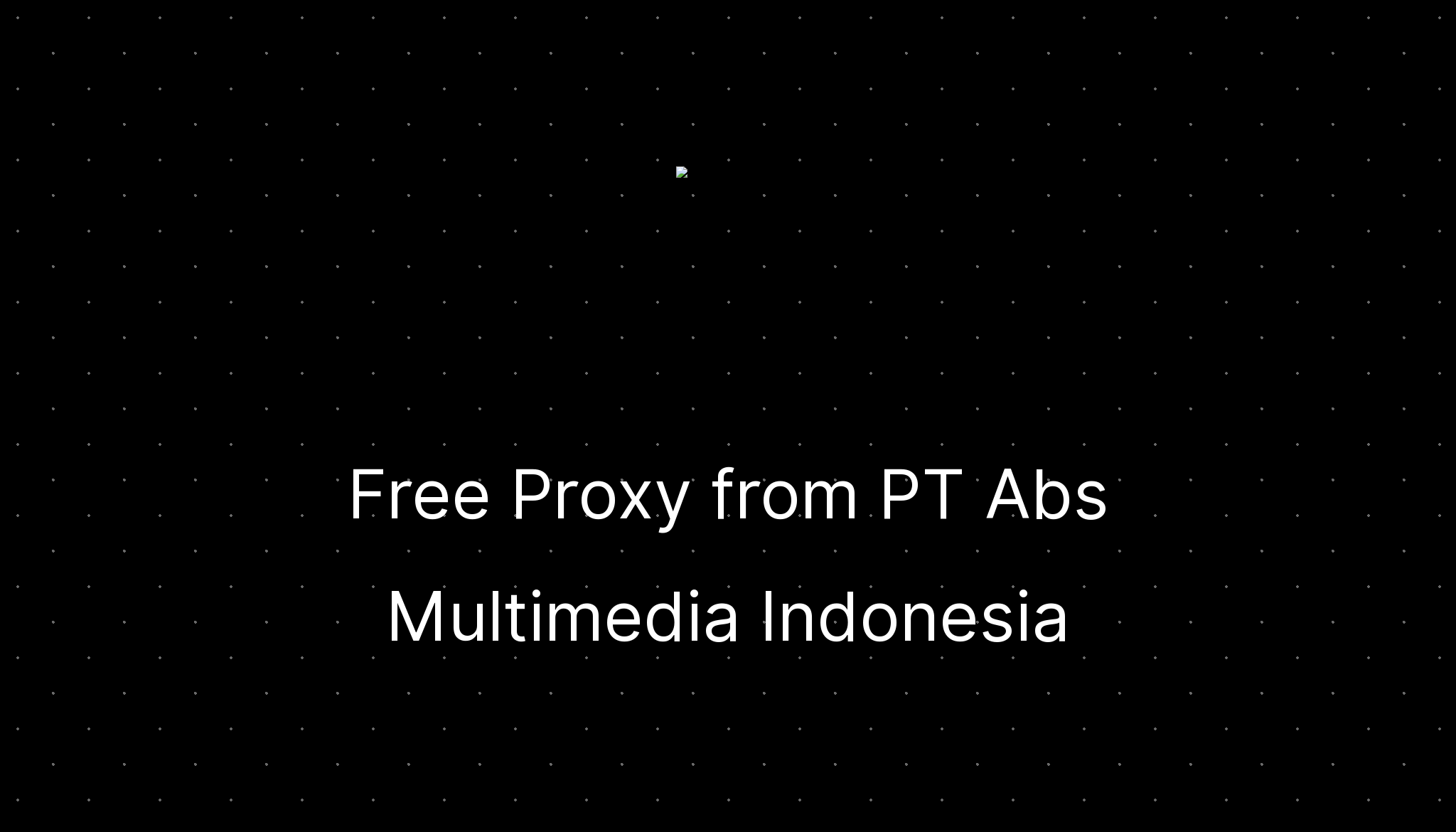 Free Proxy From PT Abs Multimedia Indonesia Ditatompel Free proxy from pt abs multimedia indonesia ditatompel